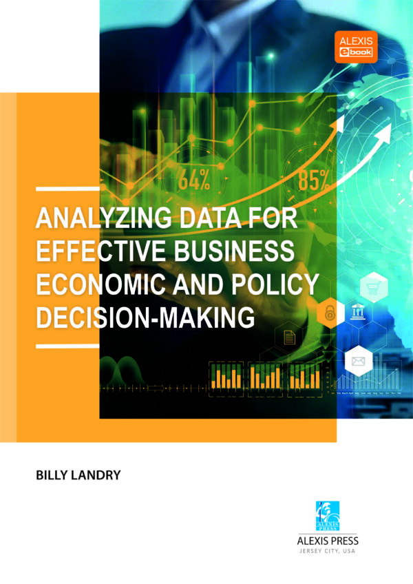 Analyzing Data For Effective Business, Economic, And Policy Decision-Making